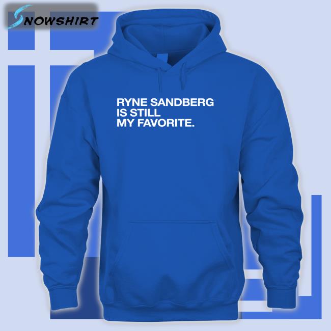 Ryne Sandberg Is Still My Favorite Shirt Obvious Shirts Shop