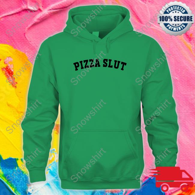 Shirts That Go Hard Pizza Slut Shirt Shirtsthtgohard Pizza Slut Tee Shirt