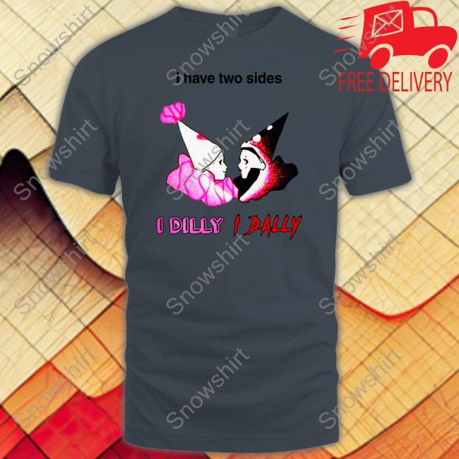 Whotfisjovana I Have Two Sides I Dilly I Dally Shirt Whotfisjovana I Have Two Sides I Dilly I Dally Crewneck Sweatshirt