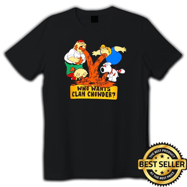 Family Guy who wants clam chowder T Shirt