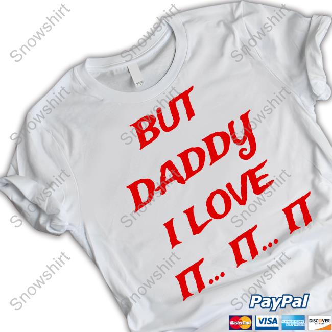 But Daddy I Love It It It Shirts