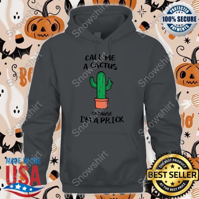 Call Me A Cactus Because I'm A Prick Shirt Dad Jokes Dad In A Shirt Shop