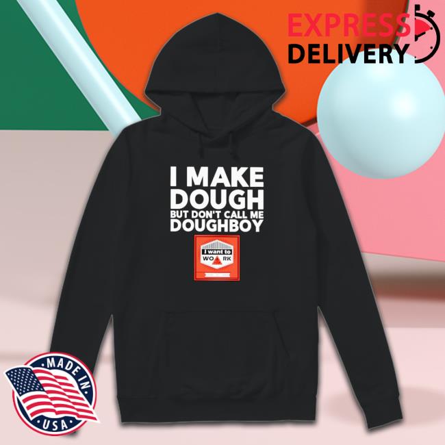 I Make Dough But Don’T Call Me Doughboy Crewneck Sweatshirt