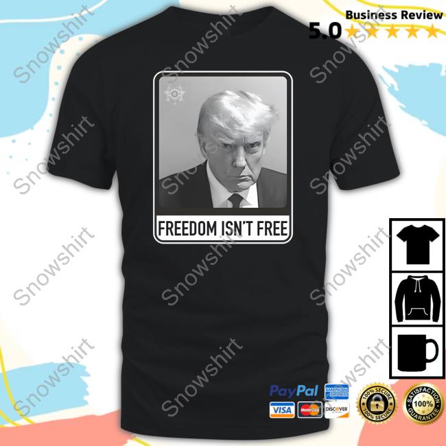 Official Trump Mugshot Freedom Isn’T Free Shirt Ryan Fournier