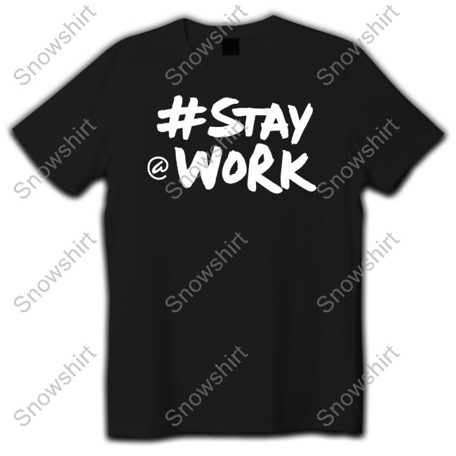 #Staywork T Shirts #Staywork Tee Shirt