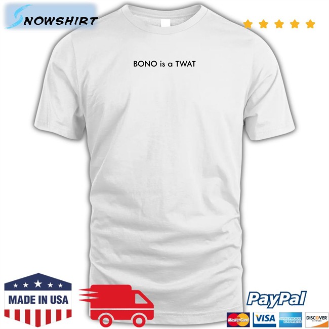 Shirts That Go Hard BONO is a TWAT Edition Limited Hoodie Shirtsthtgohard