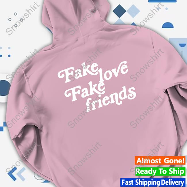 Okeeyoficial Fake Love Fake Friends Sweatshirt Official Okeeyoficial Fake Love Fake Friends T Shirt