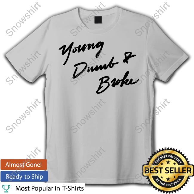 Official Young Dumb & Broke Tee Official Young Dumb & Broke T-Shirt