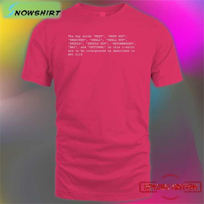 The Key Words Must Must Not Required Shall Shall Not Should Should Not Recommended May And Optional On This T Shirt Are To Be Interpreted As Described In Rfc 2119 T Shirt