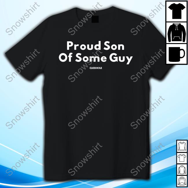 Official Clickhole Proud Son Of Some Guy Shirt