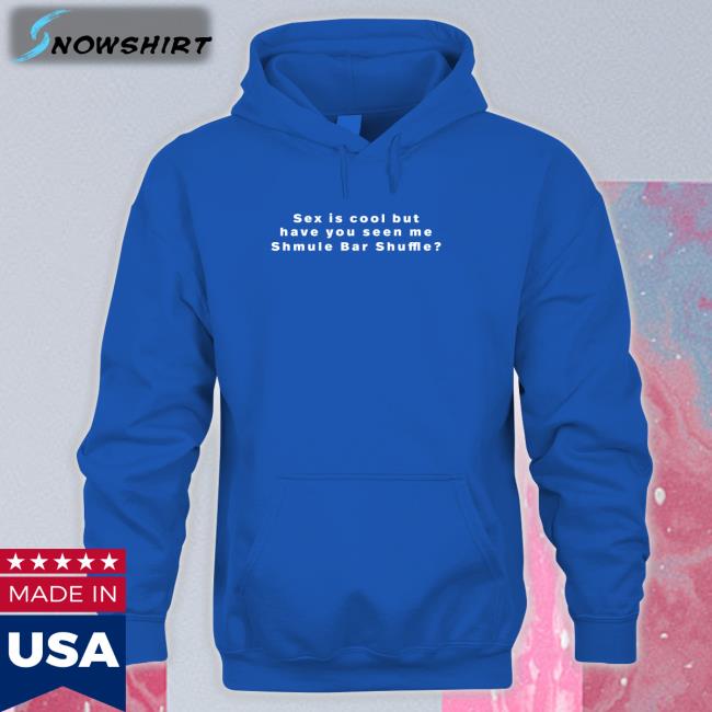 Vandy 222 Merch Sex Is Cool But Have You Seen Me Shmule Bar Shuffle Tee Freezertarps222 Vandy 222 Merch Sex Is Cool But Have You Seen Me Shmule Bar Shuffle Crewneck Sweatshirt Freezertarps222
