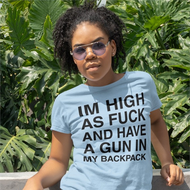 Im High As Fuck And Have A Gun In My Backpack T Shirt Monsterzerososa
