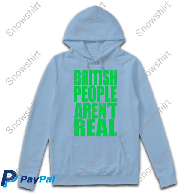 British People Aren't Real Shirt British People Aren't Real Tee