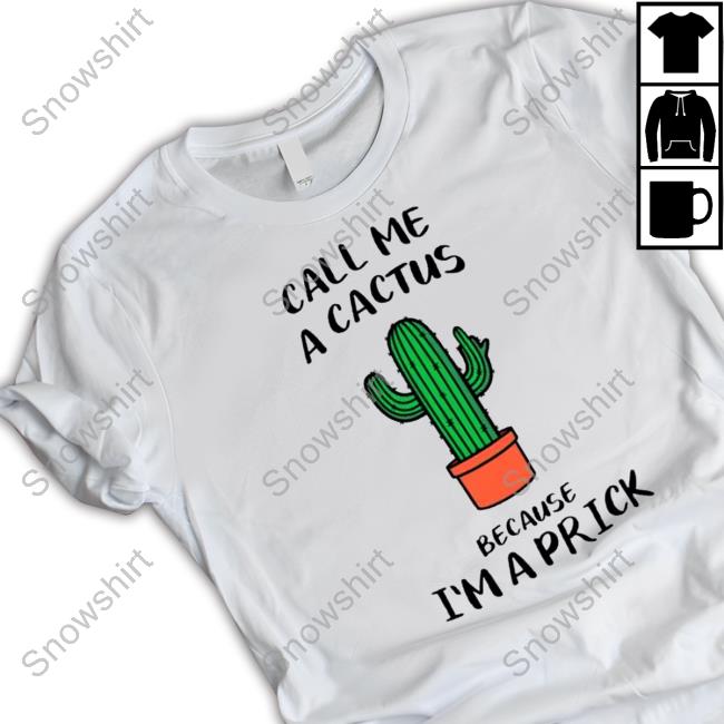 Official Call me a cactus because I’m a prick Sweatshirt
