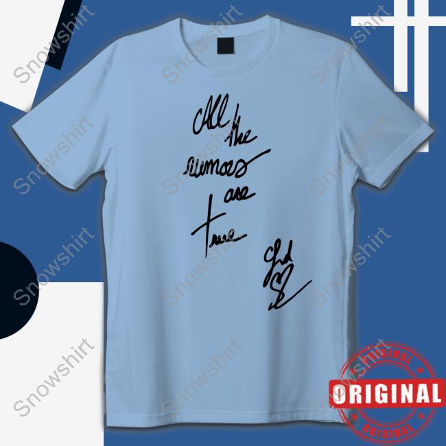 All The Rumors Are True Shirts All The Rumors Are True T Shirt