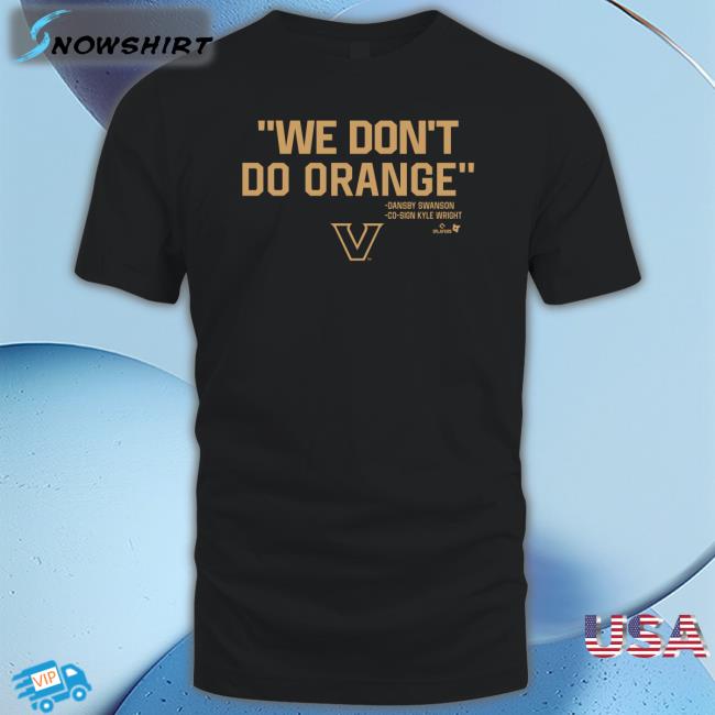 We Don't Do Orange T Shirt
