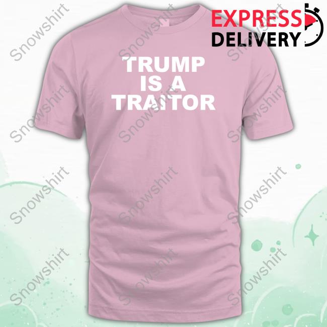 Trump Is A Traitor Shirt Laurie Arbeiter Trump Is A Traitor Sweatshirt