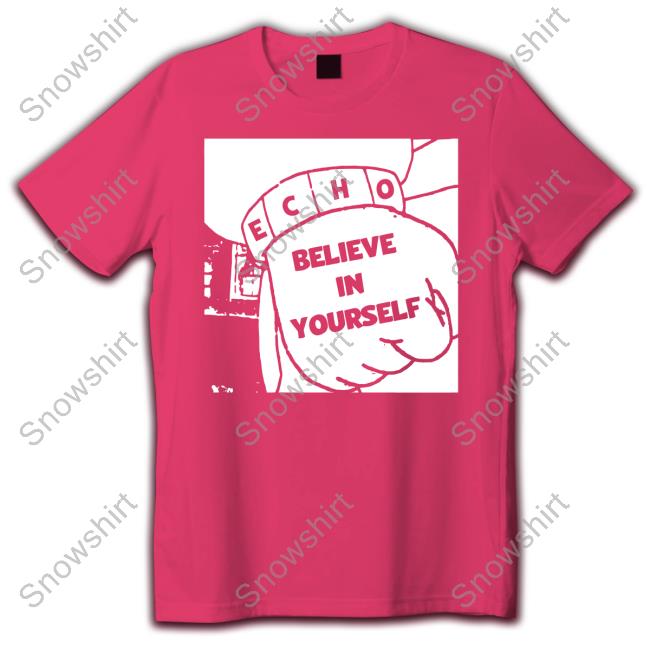 Echoisaband Merch Believe In Yourself Shirts Echoisaband Merch Believe In Yourself Shirt
