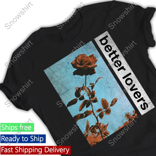 Official Better Lovers Flowers Shirts Better Lovers Merch Better Lovers Flowers Long Sleeve Shirt Godmademeananimal