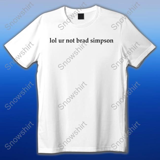 Official Lol Ur Not Brad Simpson Sweatshirt