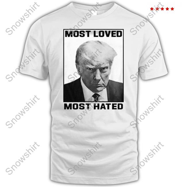 Trumpo Merch Donald Trump Most Loved Most Hated Mugshot Tee Shirt PapiTrumpo