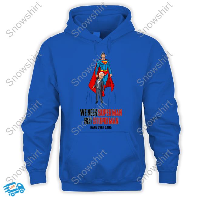 Hang Over Gang We Need Superman Not Stupid Man Tee Shirt Tom MacDonald We Need Superman Not Stupid Man Hoodie