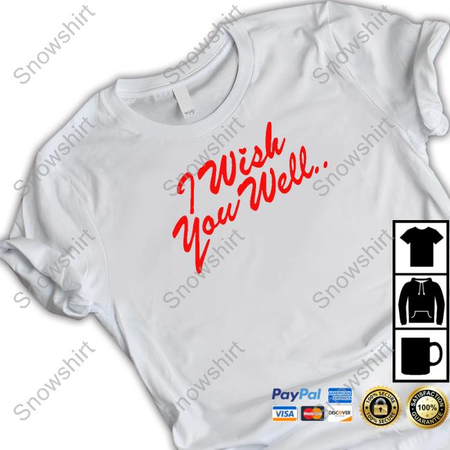 I Wish You Well T Shirt