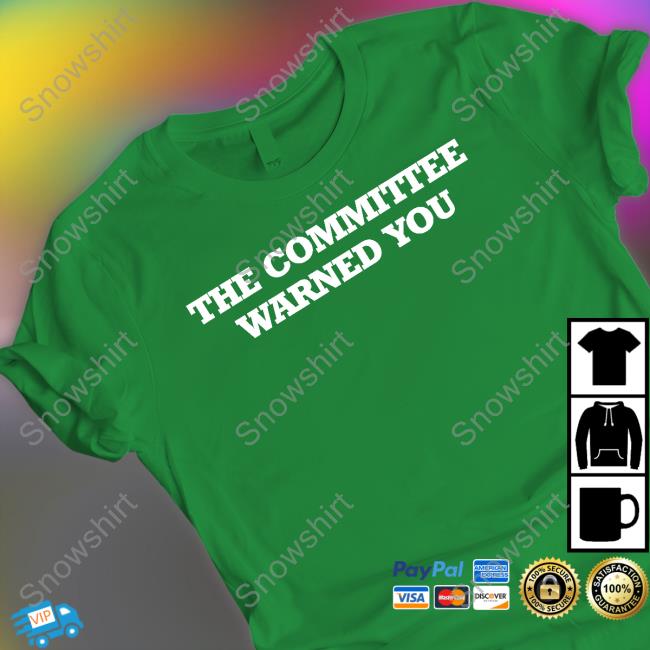 The Committee Warned You T Shirts