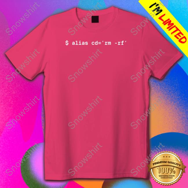 $ Alias Cd=Rm-Rf T-Shirt Jess Jessicasachs $ Alias Cd=Rm-Rf T Shirt Jess Jessicasachs