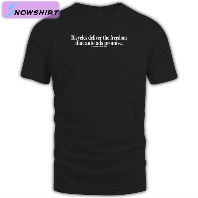 Bicycles Deliver The Freedom That Auto Ads Promise Tees Creativebyrovelo Merch Bicycles Deliver The Freedom That Auto Ads Promise T Shirt Joe Cutrufo