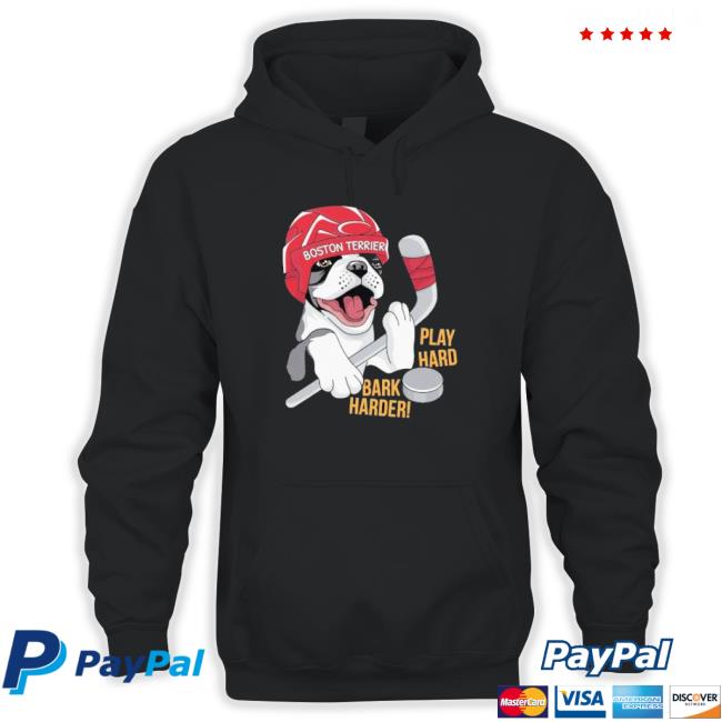 Official Hockey Boston Terrier World Play Hard Bark Harder Sweaters Official Hockey Boston Terrier World Play Hard Bark Harder Hooded Sweatshirt