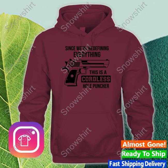 Since We're Redefining Everything This Is A Cordless Hole Puncher Shirt Clown World Official Since We're Redefining Everything, This Is A Cordless Hole Puncher Tee Shirt