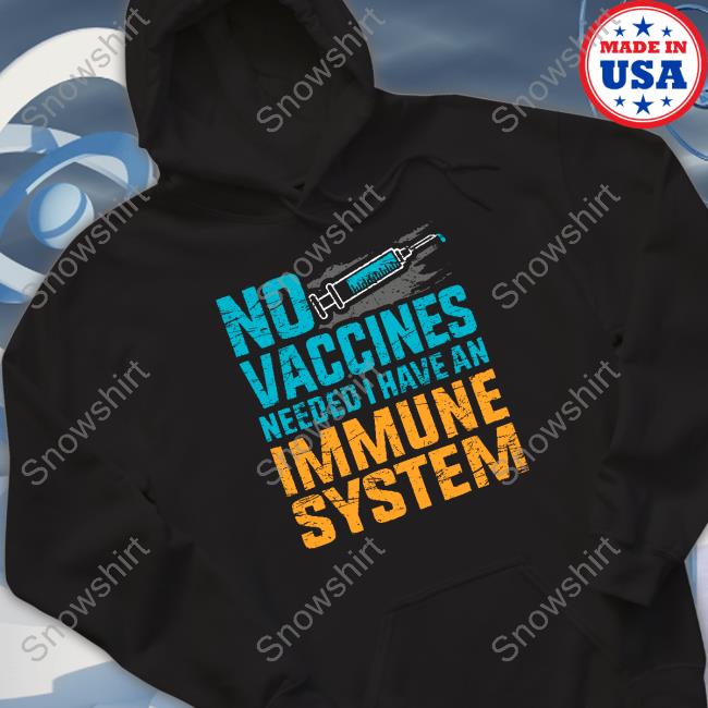 No Vaccines Needed I Have An Immune System Shirt