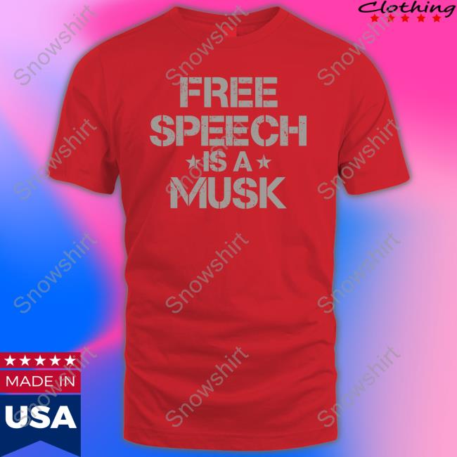 Free Speech Is A Musk T Shirt Free Speech Is A Musk Hoodie