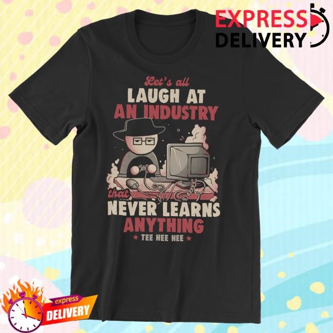 Official Dftba Store Let's All Laugh at an Industry Attractive Shirt