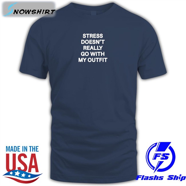 Shirts That Go Hard Stress Doesn't Really Go With My Outfit Classic Long Sleeve Tee Shirts That Go Hard Shirtsthtgohard Stress Doesn't Really Go With My Outfit Shirt