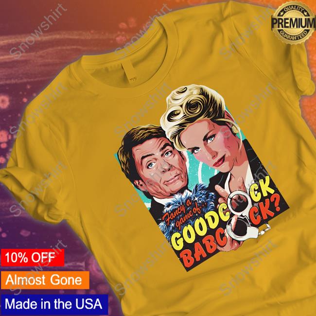 Official Nordacious Merch Goodcock Babcock Tee Official Nordacious Merch Fancy A Game Of Goodcock Babcock Tee