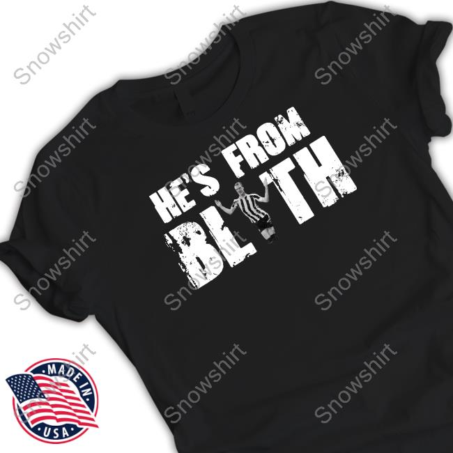 Official He's From Blyth Shirts