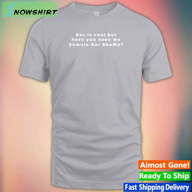 Vandy 222 Merch Sex Is Cool But Have You Seen Me Shmule Bar Shuffle Tee Freezertarps222 Sex Is Cool But Have You Seen Me Shmule Bar Shuffle Long Sleeve Shirt