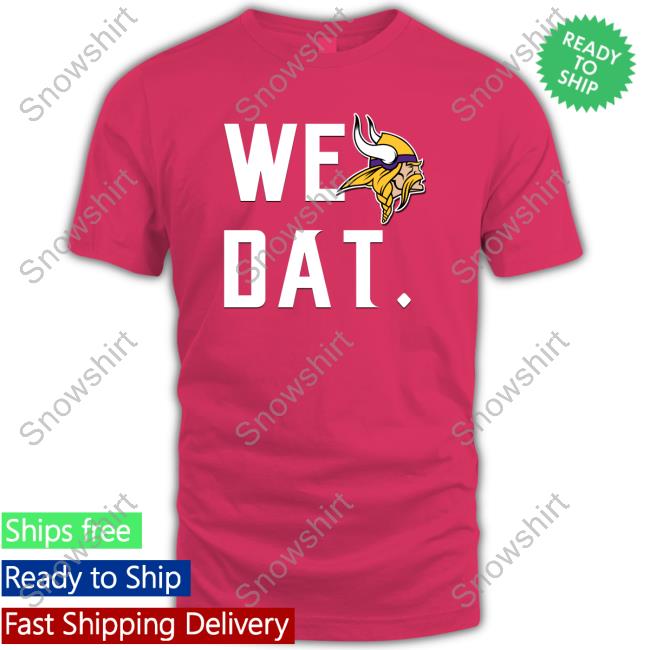 Minnesota Vikings We Dat Shirts