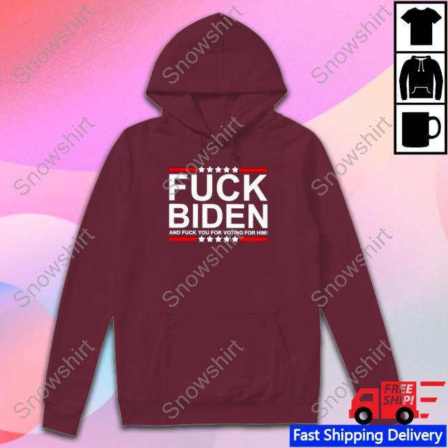 Fuck Biden and fuck you for voting for him T-shirt Long Sleeve Tee Fuck Biden and fuck you for voting for him T-shirt Tee Shirts