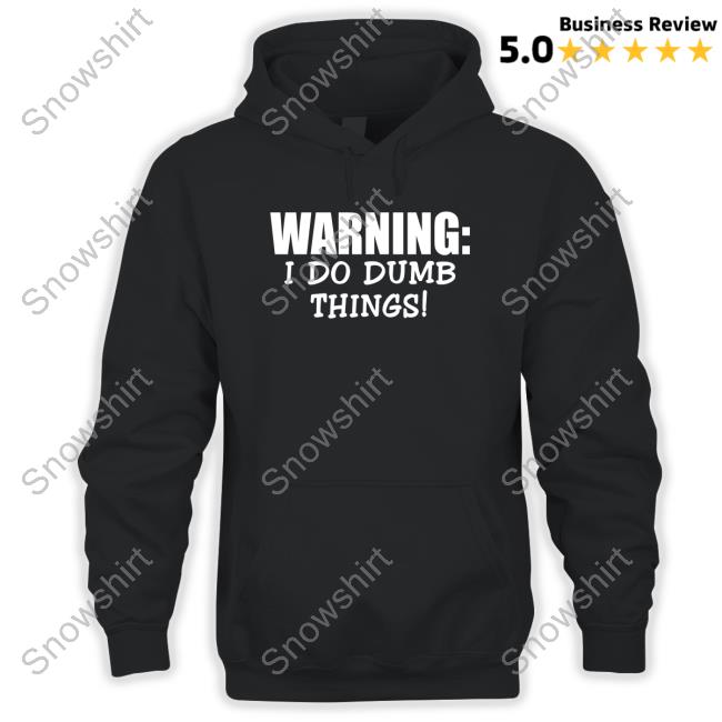 Warning I Do Dumb Things Shirt Official Christopher Johnson Warning I Do Dumb Things Tee