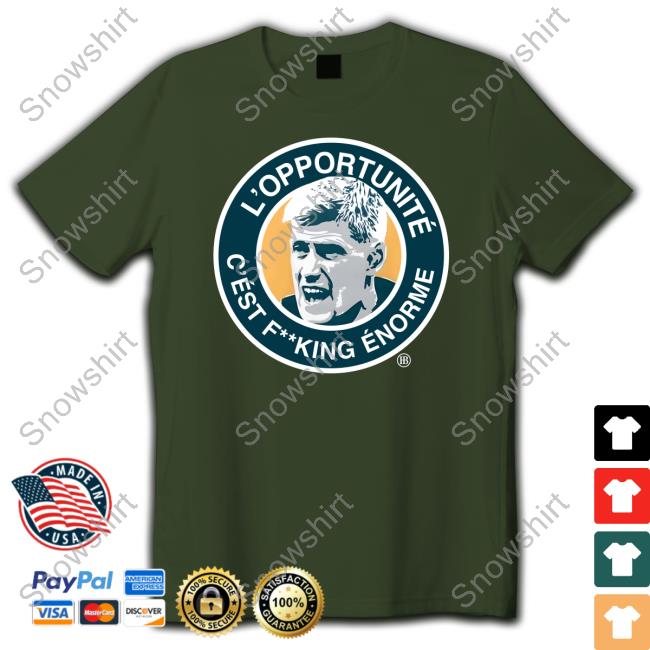 L’Opportunité C’Ést Fucking Énorme Shirt