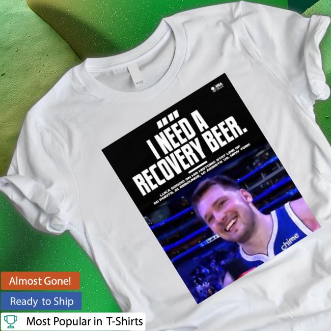 I Need A Recovery Beer Luka Doncic Him Classic Shirt I Need A Recovery Beer Luka Doncic Him Tee Shirt