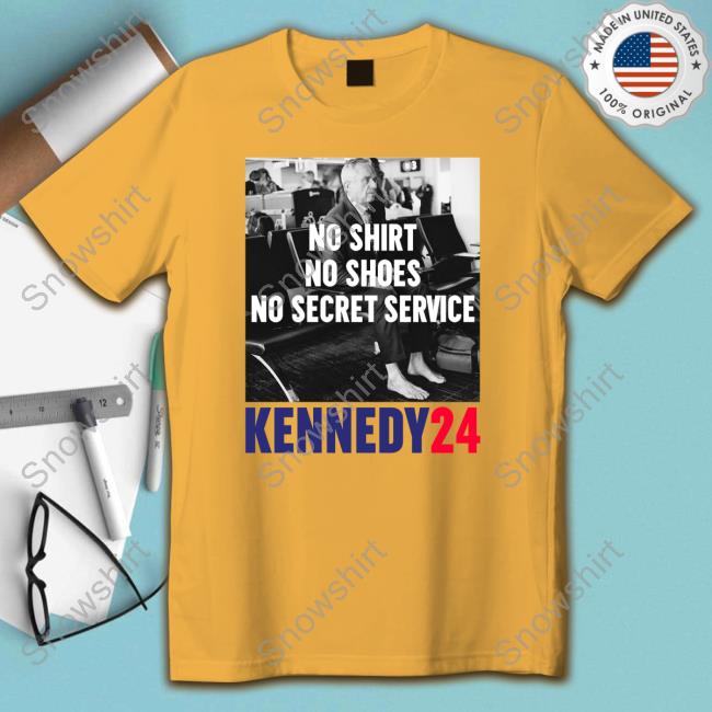 No Shirt No Shoes No Secret Service Kennedy24 Long Sleeve T Shirt