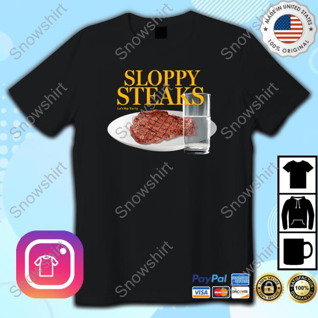 Sloppy Steaks T-Shirt