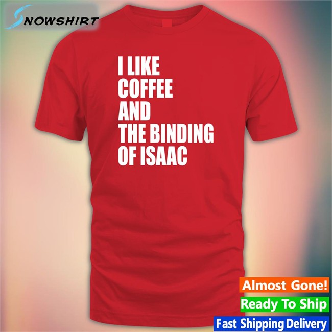 I Like Coffee And The Binding Of Isaac Shirt Black