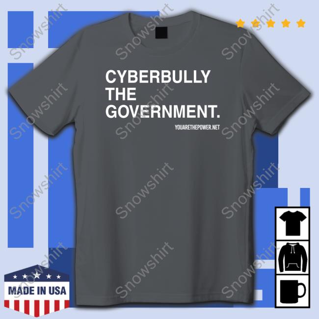 Spike Cohen Cyberbully The Government Shirt You Are The Power Merch Cyberbully The Government Hoodie You Are The Power Merch