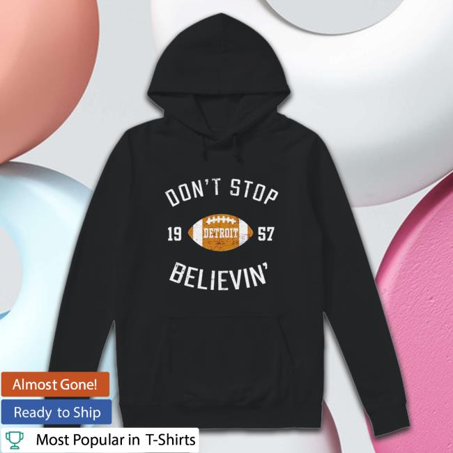 Best don’t stop believing detroit 1957 Long Sleeve T Shirt Best don’t stop believing detroit 1957 Hoodies