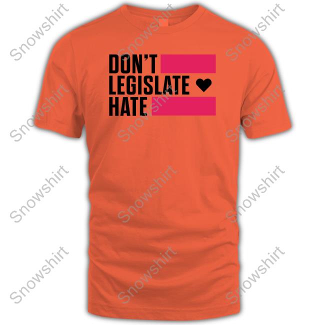 Rayguncustom Merch Don't Legislate Hate Tee Don't Legislate Hate Shirt Rayguncustom
